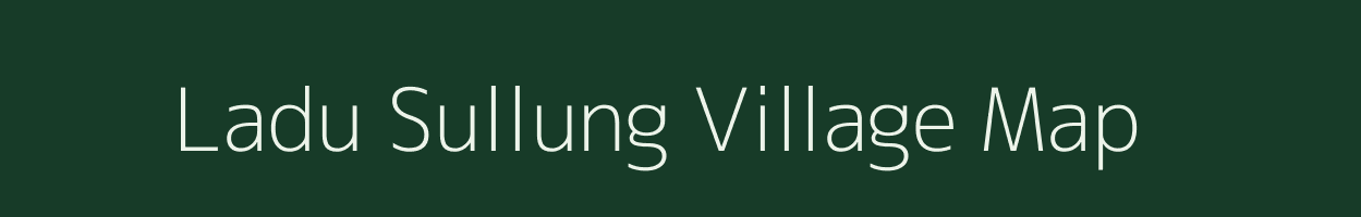 Ladu Sullung village map in Arunachal Pradesh