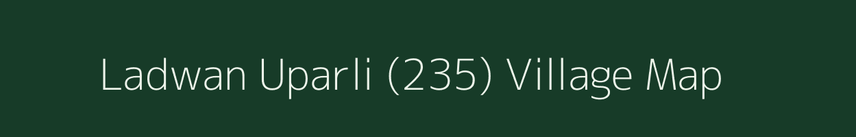 Ladwan Uparli (235) village map in Himachal Pradesh