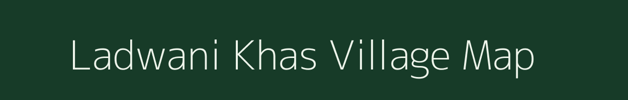 Ladwani Khas village map in Madhya Pradesh