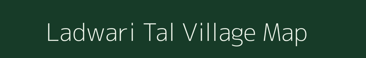 Ladwari Tal village map in Madhya Pradesh