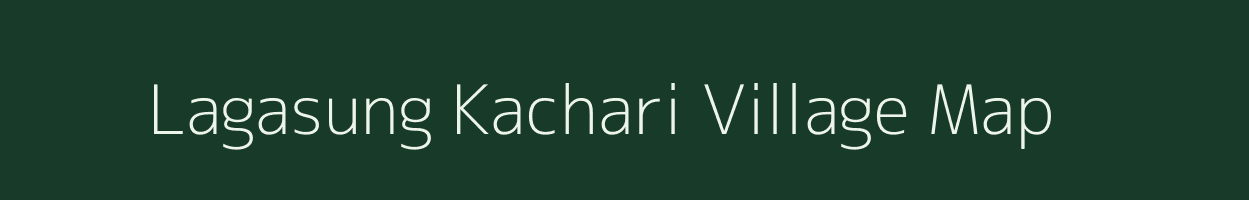 Lagasung Kachari village map in Assam