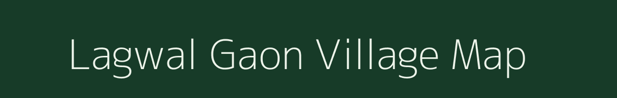 Lagwal Gaon village map in Uttarakhand