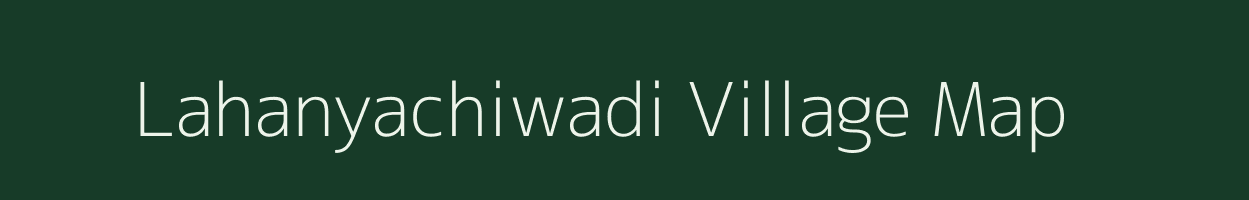 Lahanyachiwadi village map in Maharashtra