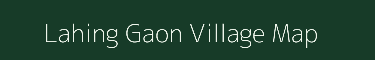 Lahing Gaon village map in Assam
