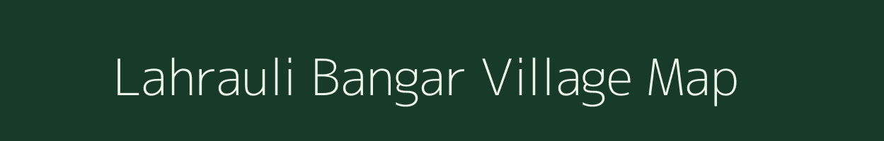 Lahrauli Bangar village map in Uttar Pradesh