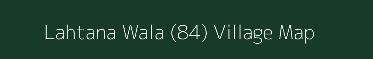 Lahtana Wala (84) village map in Himachal Pradesh