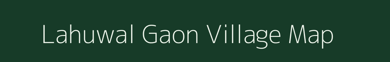 Lahuwal Gaon village map in Assam