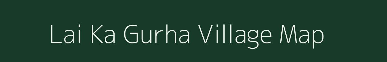 Lai Ka Gurha village map in Rajasthan