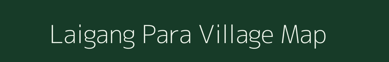 Laigang Para village map in Assam