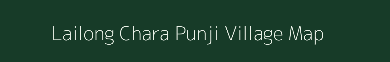 Lailong Chara Punji village map in Assam