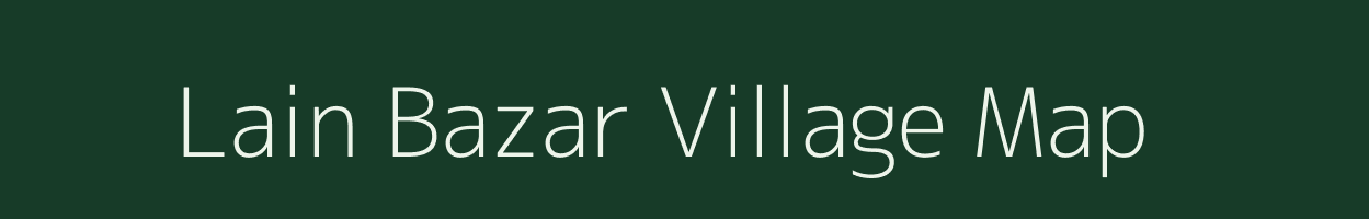 Lain Bazar village map in Bihar