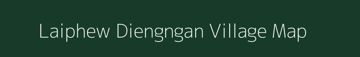 Laiphew Diengngan village map in Meghalaya