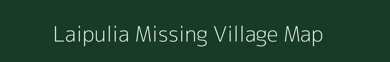Laipulia Missing village map in Assam