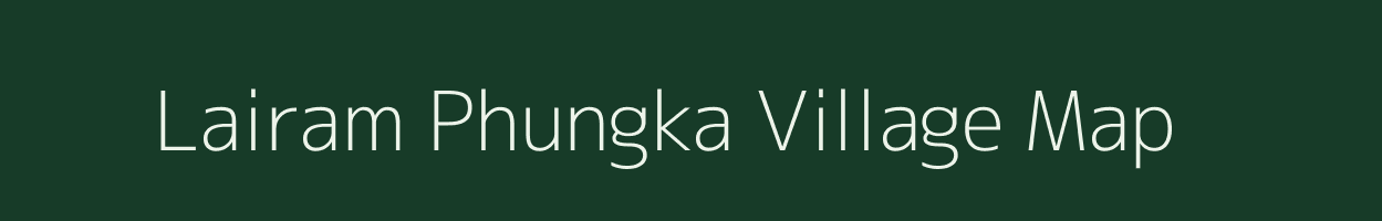 Lairam Phungka village map in Manipur