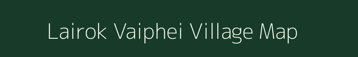 Lairok Vaiphei village map in Manipur