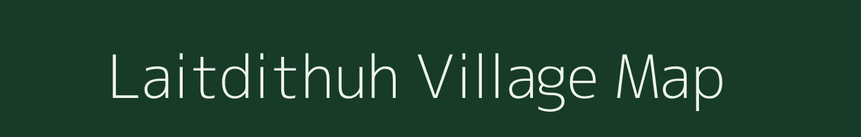 Laitdithuh village map in Meghalaya