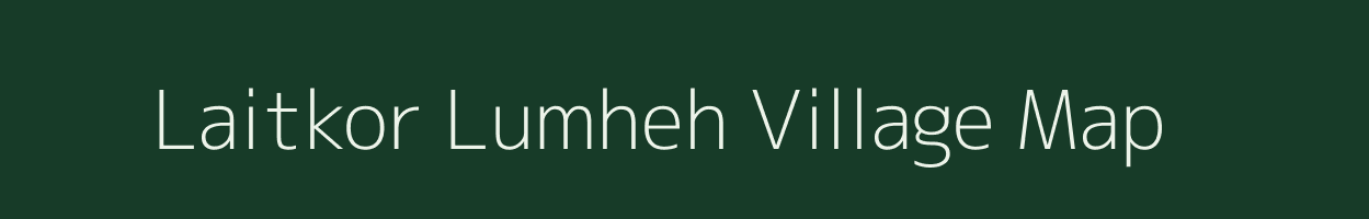 Laitkor Lumheh village map in Meghalaya