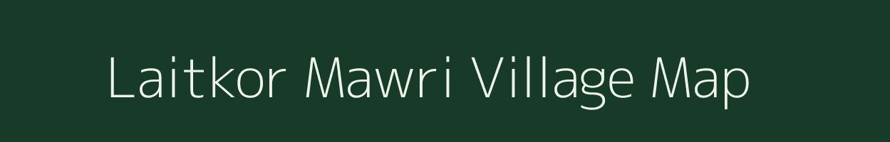 Laitkor Mawri village map in Meghalaya