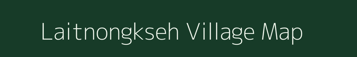 Laitnongkseh village map in Meghalaya