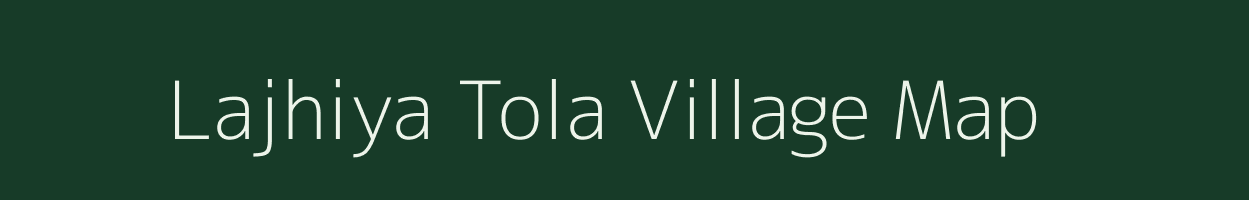 Lajhiya Tola village map in Chhattisgarh