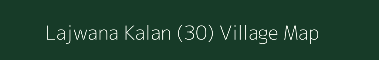 Lajwana Kalan (30) village map in Haryana