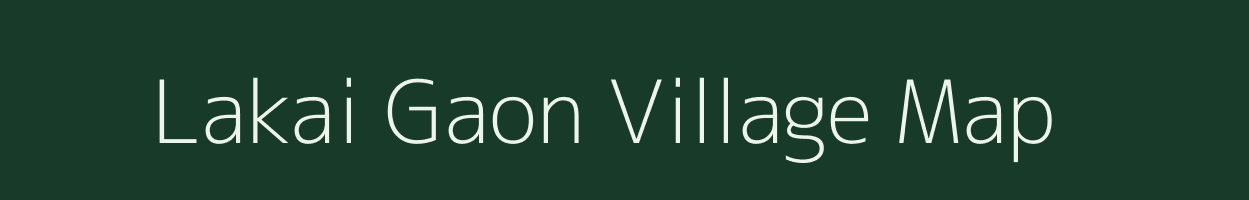 Lakai Gaon village map in Assam