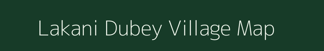 Lakani Dubey village map in Uttar Pradesh