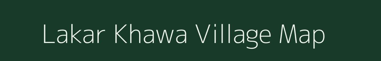 Lakar Khawa village map in Bihar