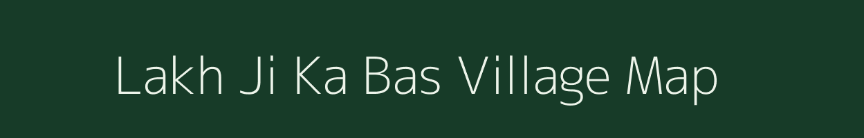 Lakh Ji Ka Bas village map in Rajasthan