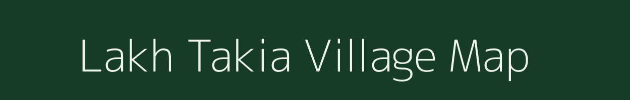 Lakh Takia village map in Assam