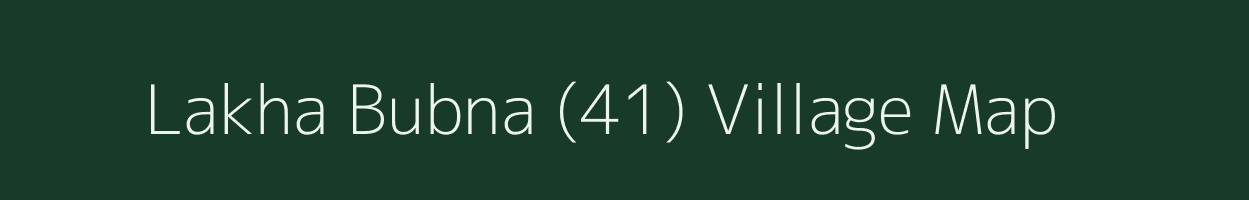 Lakha Bubna (41) village map in Punjab