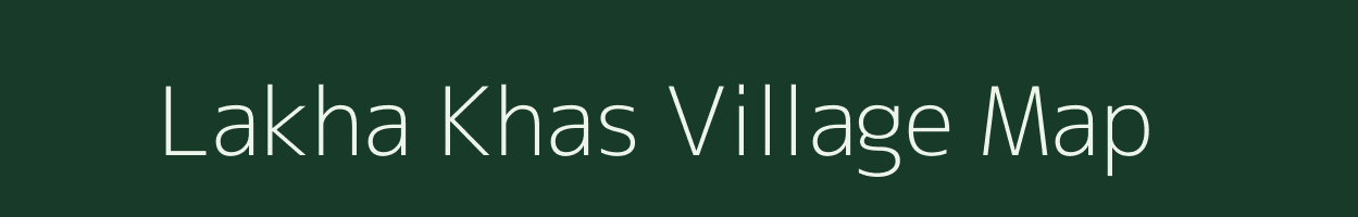 Lakha Khas village map in Uttar Pradesh