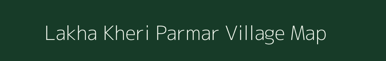 Lakha Kheri Parmar village map in Rajasthan