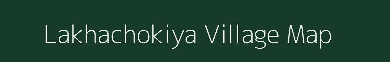 Lakhachokiya village map in Gujarat