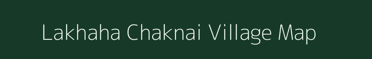 Lakhaha Chaknai village map in Madhya Pradesh