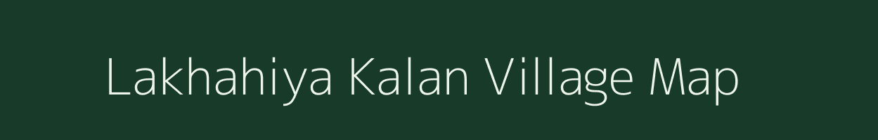 Lakhahiya Kalan village map in Uttar Pradesh