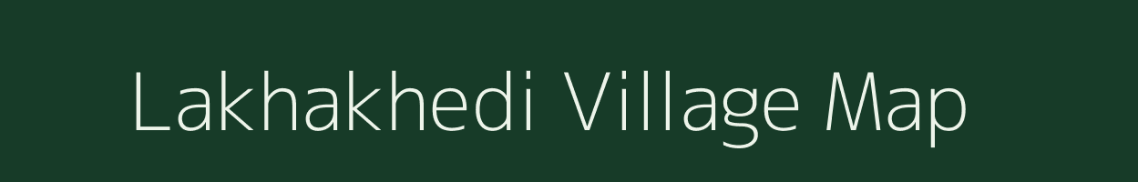 Lakhakhedi village map in Madhya Pradesh