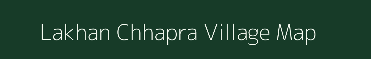 Lakhan Chhapra village map in Bihar