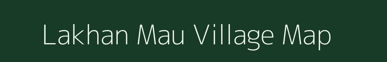 Lakhan Mau village map in Uttar Pradesh