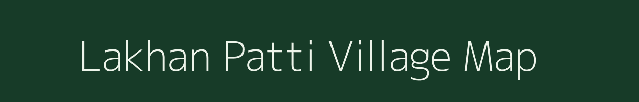 Lakhan Patti village map in Bihar