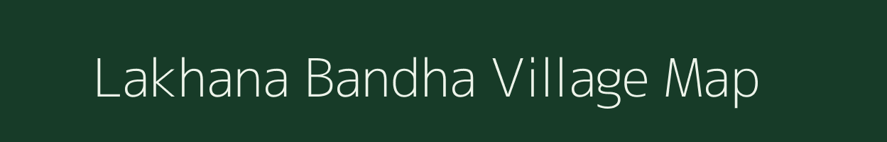 Lakhana Bandha village map in Assam