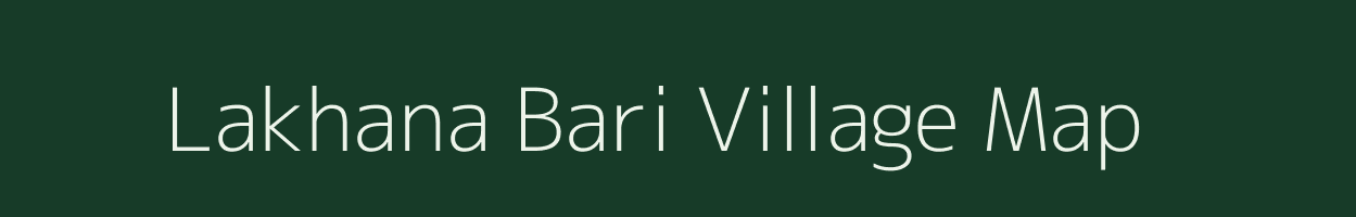 Lakhana Bari village map in Assam