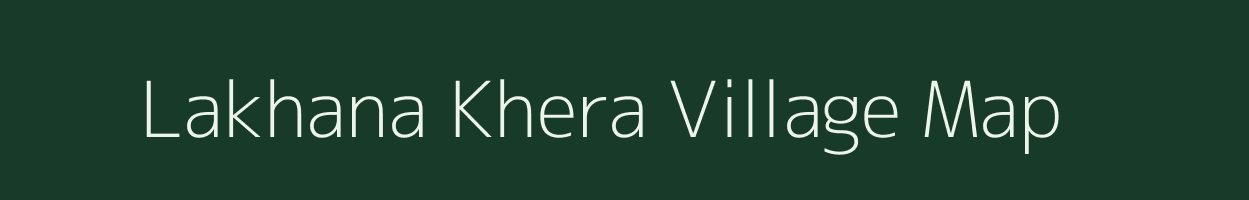 Lakhana Khera village map in Uttar Pradesh