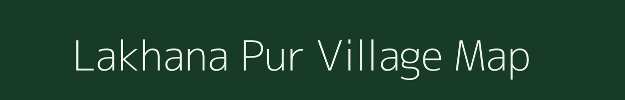 Lakhana Pur village map in Uttar Pradesh