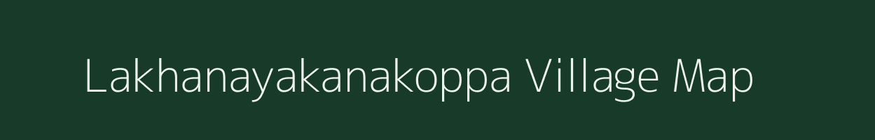 Lakhanayakanakoppa village map in Karnataka