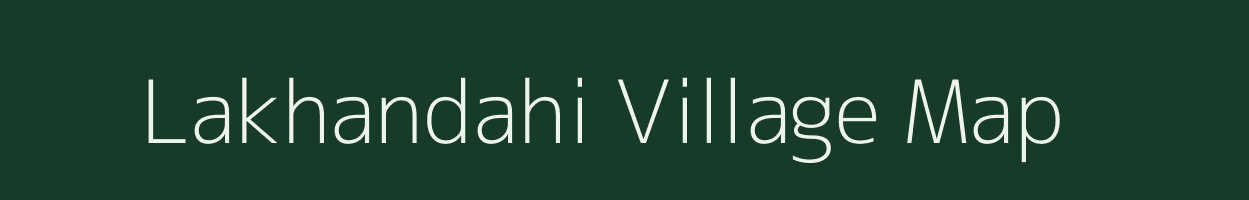 Lakhandahi village map in Bihar