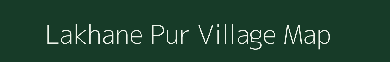 Lakhane Pur village map in Uttar Pradesh