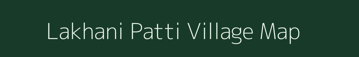 Lakhani Patti village map in Uttar Pradesh