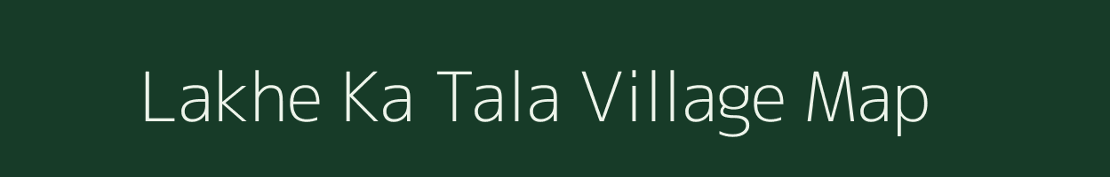 Lakhe Ka Tala village map in Rajasthan