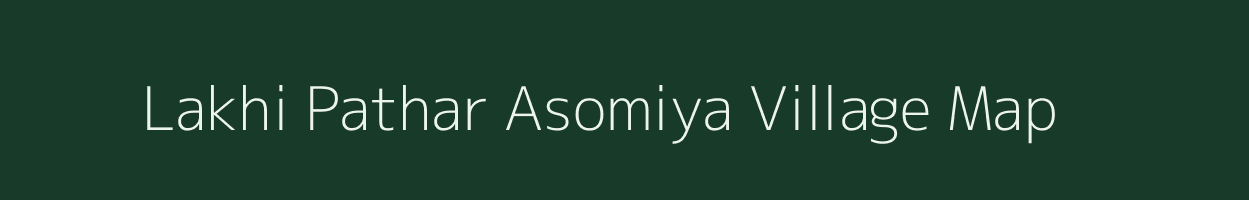 Lakhi Pathar Asomiya village map in Assam